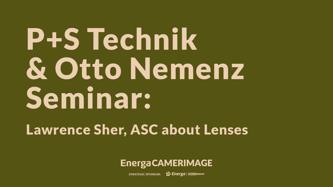 Seminarium P+S Technik & Otto Nemenz: Lawerence Sher, ASC o obiektywach