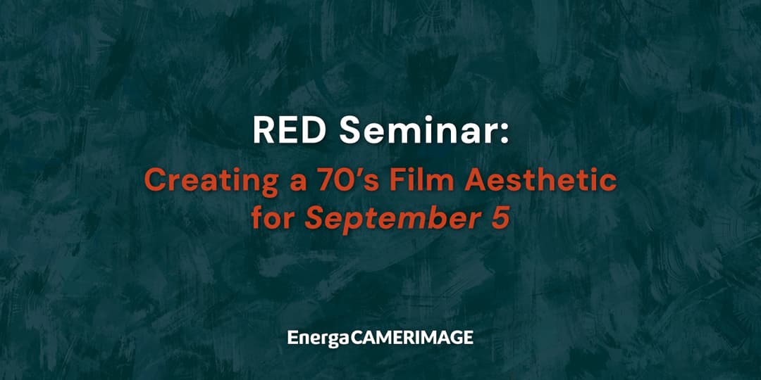 RED Seminar: Creating a 70's Film Aesthetic for September 5