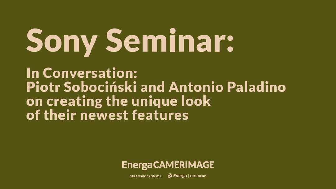 Sony Seminar: In Conversation: Piotr Sobociński and Antonio Paladino on creating the unique look of their newest features.