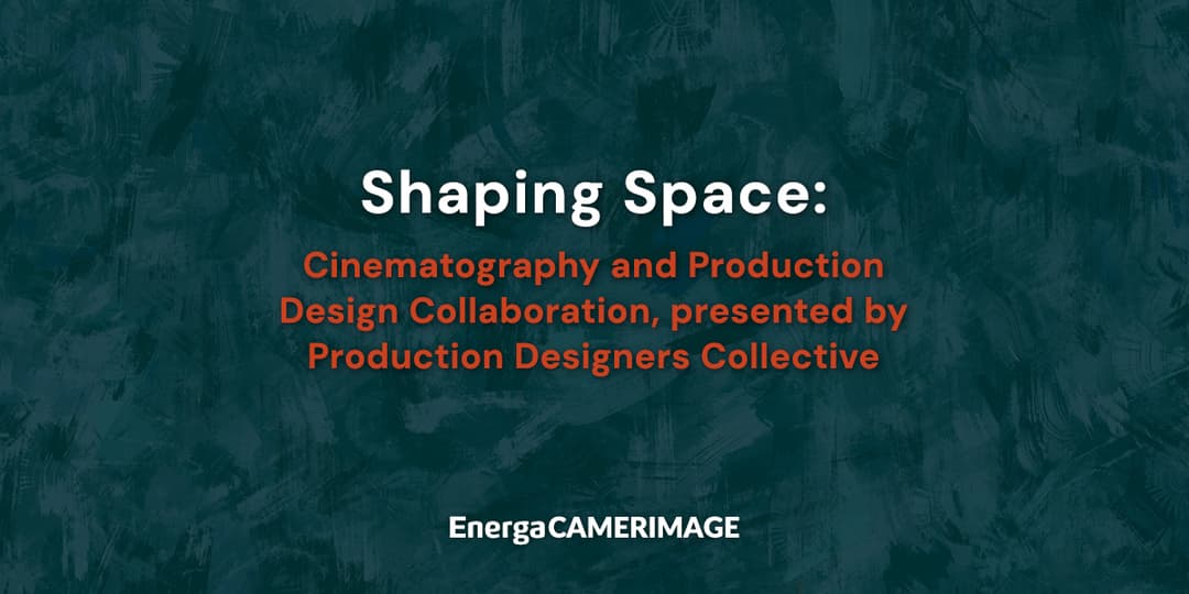 Shaping Space: Cinematography and Production Design Collaboration, presented by Production Designers Collective