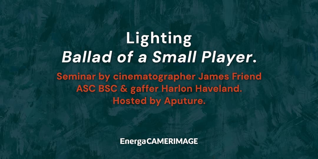 Lighting Ballad of a Small Player. Seminar by cinematographer James Friend ASC BSC & gaffer Harlon Haveland. Hosted by Aputure.